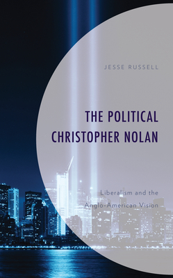 The Political Christopher Nolan: Liberalism and... 1666906190 Book Cover