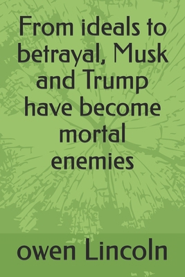 From ideals to betrayal, Musk and Trump have be... B0FCMVBBJ2 Book Cover