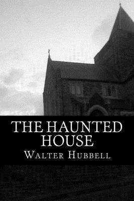 The Haunted House: A True Ghost Story 1517354137 Book Cover