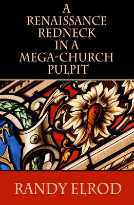 A Renaissance Redneck in a Mega-Church Pulpit 0991471520 Book Cover