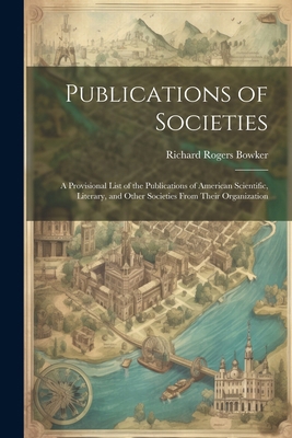 Publications of Societies; a Provisional List o... 1022789295 Book Cover