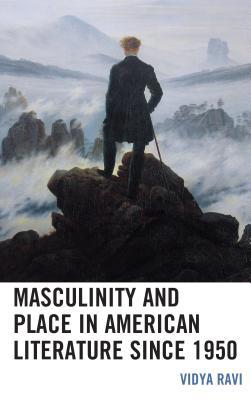 Masculinity and Place in American Literature si... 1498587321 Book Cover