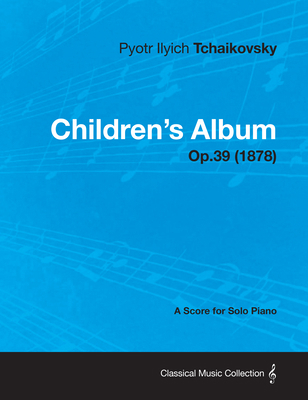 Children's Album - A Score for Solo Piano Op.39... 1447476174 Book Cover