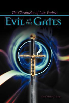 The Chronicles of Lux Veritas: Evil at the Gates 1475951841 Book Cover