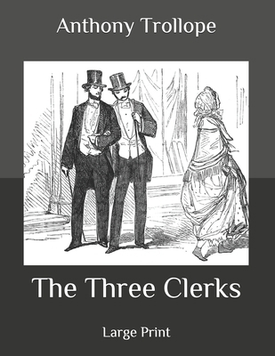 The Three Clerks: Large Print B08BDK4Y2P Book Cover