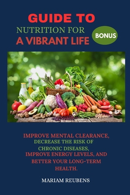Guide to Nutrition for a Vibrant Life: Improve ... B0F9YXJR6H Book Cover
