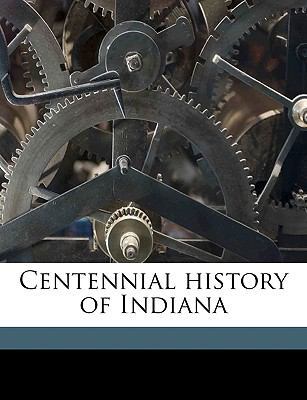 Centennial History of Indiana 1149904054 Book Cover