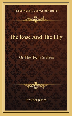 The Rose and the Lily: Or the Twin Sisters 1163829986 Book Cover