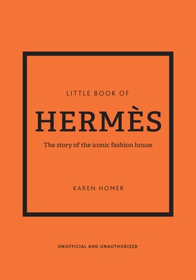 Little Book of Hermès: The Story of the Iconic ... 180279011X Book Cover