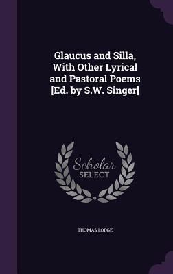 Glaucus and Silla, With Other Lyrical and Pasto... 1358818290 Book Cover