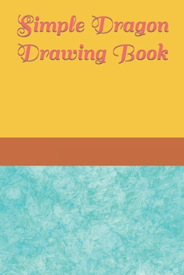Simple Dragon Drawing Book B09TF1JZW1 Book Cover