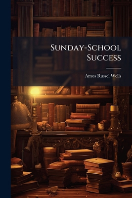 Sunday-School Success: A Book of Practical Meth... 1144248272 Book Cover