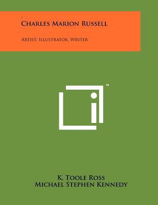 Charles Marion Russell: Artist, Illustrator, Wr... 1258102293 Book Cover