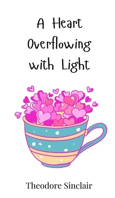 A Heart Overflowing with Light 3690813603 Book Cover