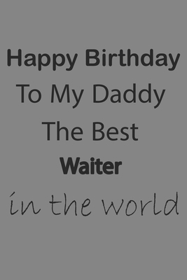 Paperback Happy Birthday To My Father (Waiter) - Gift for father birthday /Appreciation gift ideas Notebook, birthday father notebook: Gift for father birthday ... 100 white blank paper, Matte finish cover Book