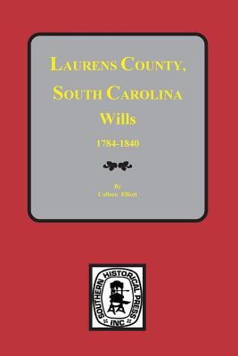 Laurens County, South Carolina Wills, 1784-1840 0893086061 Book Cover