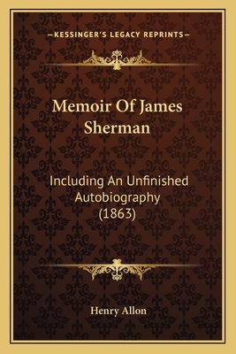 Memoir Of James Sherman: Including An Unfinishe... 1165493705 Book Cover