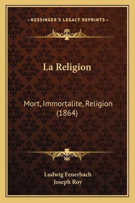 La Religion: Mort, Immortalite, Religion (1864) [French] 1167647599 Book Cover