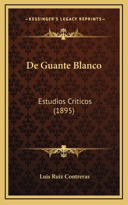 De Guante Blanco: Estudios Criticos (1895) [Spanish] 1167836006 Book Cover