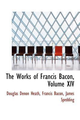 The Works of Francis Bacon, Volume XIV 1115698036 Book Cover