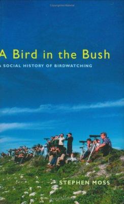 A Bird in the Bush: A Social History of Birdwat... 1854109936 Book Cover