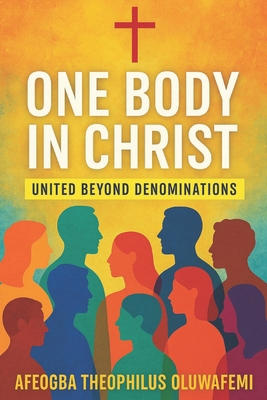 One Body in Christ: United Beyond Denominations B0F47WCS6N Book Cover