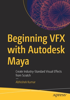 Beginning Vfx with Autodesk Maya: Create Indust... 1484278569 Book Cover