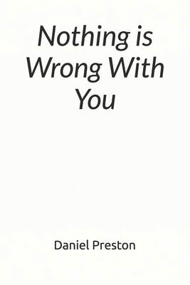 Nothing Is Wrong With You: Why Nothing Feels Sa... B0GCLBN9S2 Book Cover