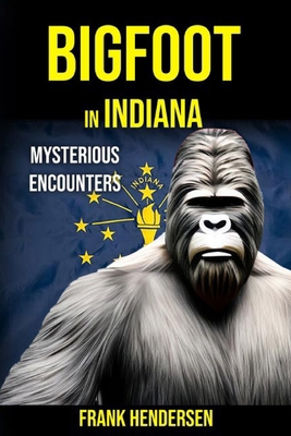 Bigfoot in Indiana: Mysterious Encounters B0CKY1PVX3 Book Cover