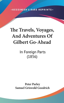 The Travels, Voyages, And Adventures Of Gilbert... 1104443104 Book Cover