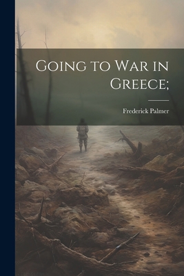 Going to War in Greece; 1022167197 Book Cover