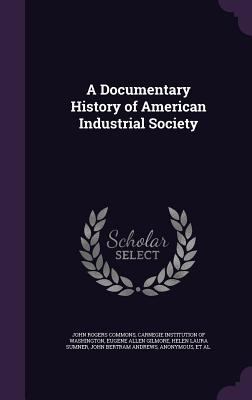 A Documentary History of American Industrial So... 1340776820 Book Cover