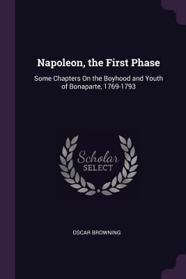 Napoleon, the First Phase: Some Chapters On the... 1377458830 Book Cover