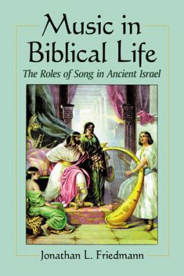 Music in Biblical Life: The Roles of Song in An... 0786474092 Book Cover