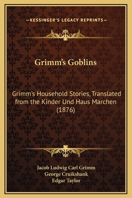 Grimm's Goblins: Grimm's Household Stories, Tra... 116932486X Book Cover