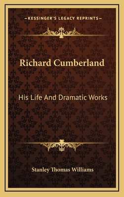 Richard Cumberland: His Life and Dramatic Works 1163528722 Book Cover