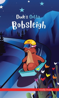 Dude's Gotta Bobsleigh: A French marmot, her fu... 2492620344 Book Cover