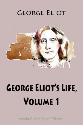 George Eliot's Life, Volume 1 1725929783 Book Cover