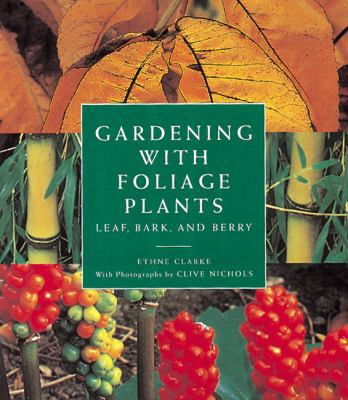 Gardening with Foliage Plants: Leaf, Bark and B... 0896601099 Book Cover