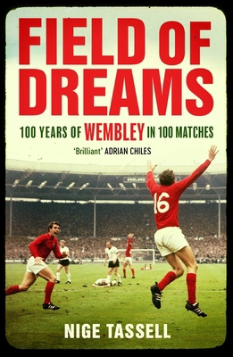 Field of Dreams: 100 Years of Wembley in 100 Ma... 1398518565 Book Cover