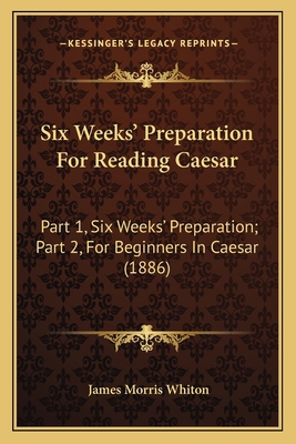 Six Weeks' Preparation For Reading Caesar: Part... 1164841084 Book Cover