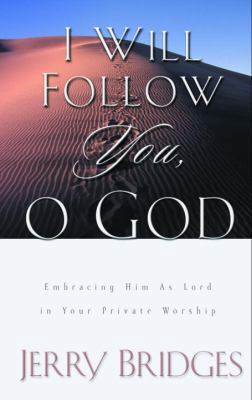I Will Follow You, O God: Embracing Him As Lord... 1578565189 Book Cover
