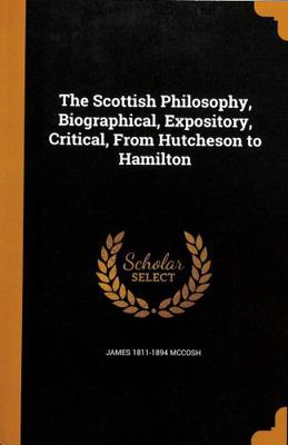 The Scottish Philosophy, Biographical, Exposito... 137234182X Book Cover