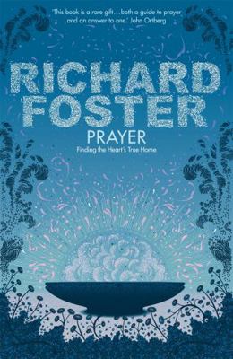 Prayer: Finding the Heart's True Home. Richard ... 0340979275 Book Cover