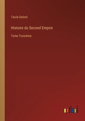 Histoire du Second Empire: Tome Troisième [French] 3368210505 Book Cover