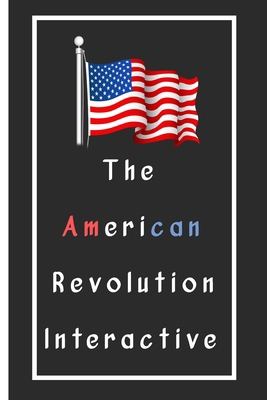 The American Revolution Interactive Notebook: Lined Notebook / Journal Gift, 110 Pages, 6x9, Soft Cover, Matte Finish