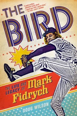 The Bird: The Life and Legacy of Mark Fidrych 1250048451 Book Cover