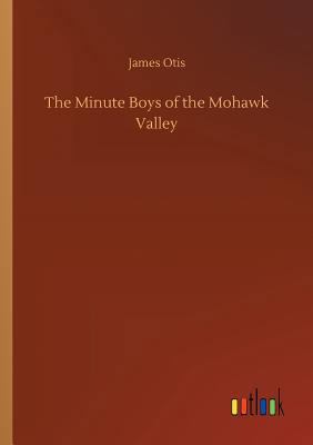 The Minute Boys of the Mohawk Valley 3732683133 Book Cover