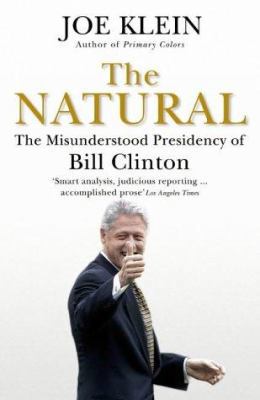 The Natural : The Misunderstood Presidency of B... 0340826746 Book Cover