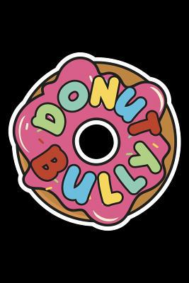 Donut Bully: 186 Page Lined Notebook - [6x9] 1081861207 Book Cover